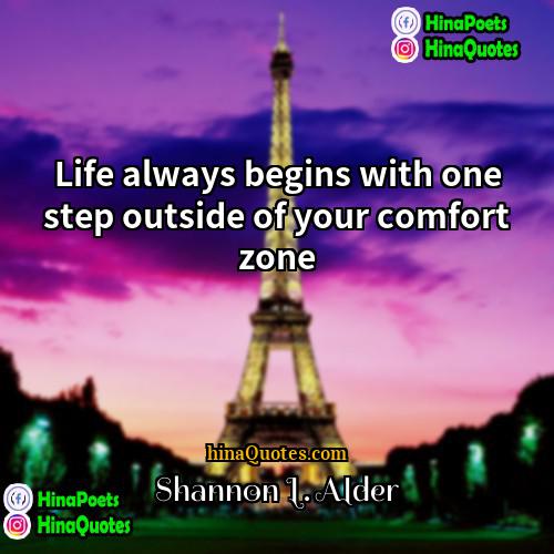 Shannon L Alder Quotes | Life always begins with one step outside